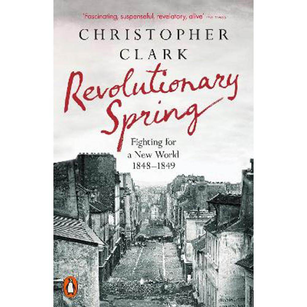 Revolutionary Spring: Fighting for a New World 1848-1849 (Paperback) - Christopher Clark